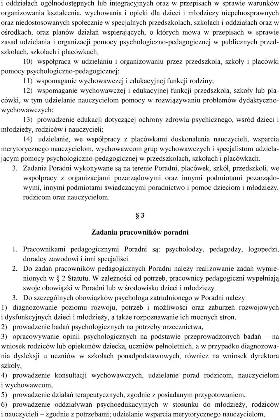 psychologiczno-pedagogicznej w publicznych przedszkolach, szkołach i placówkach; 10) współpraca w udzielaniu i organizowaniu przez przedszkola, szkoły i placówki pomocy psychologiczno-pedagogicznej;
