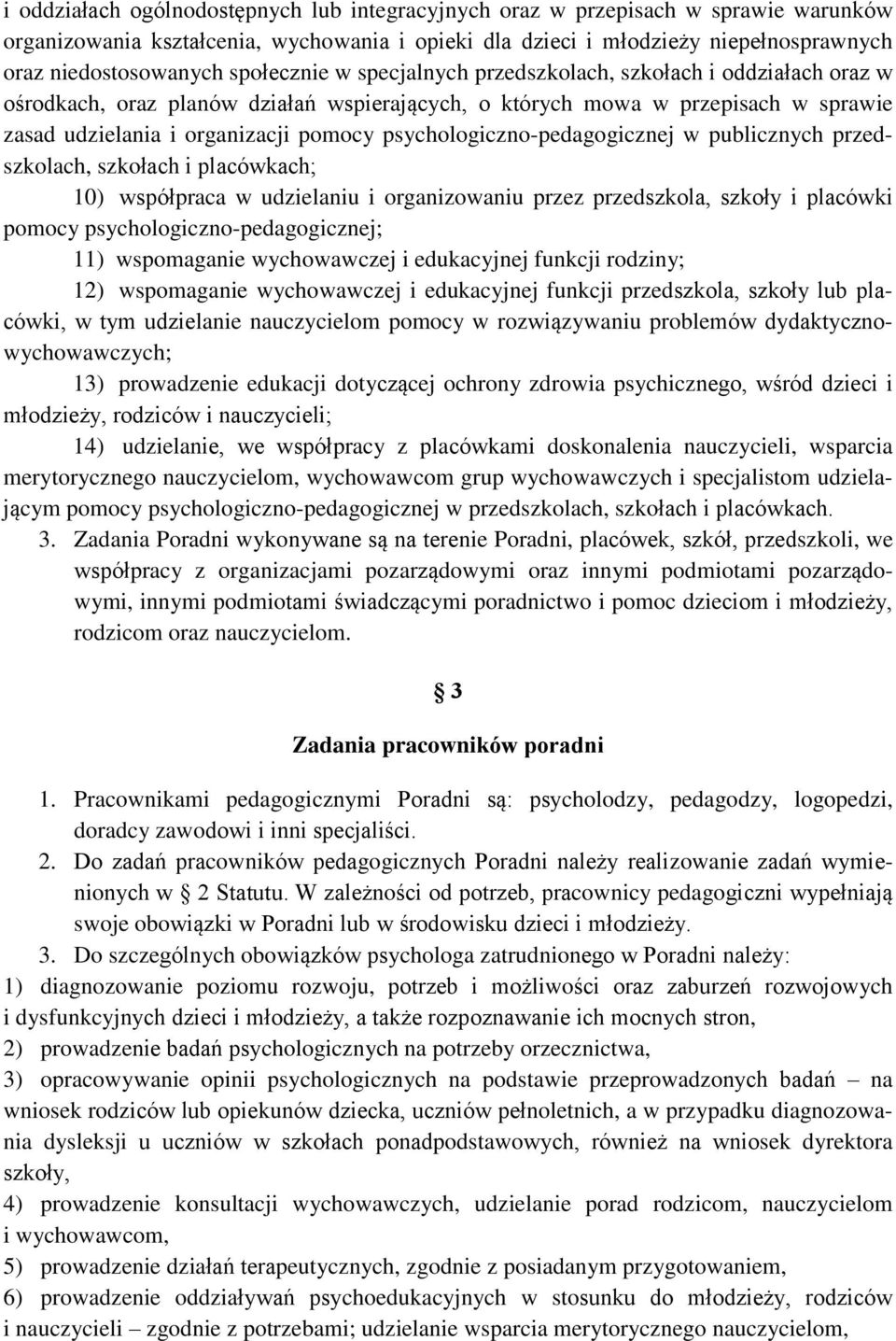 psychologiczno-pedagogicznej w publicznych przedszkolach, szkołach i placówkach; 10) współpraca w udzielaniu i organizowaniu przez przedszkola, szkoły i placówki pomocy psychologiczno-pedagogicznej;