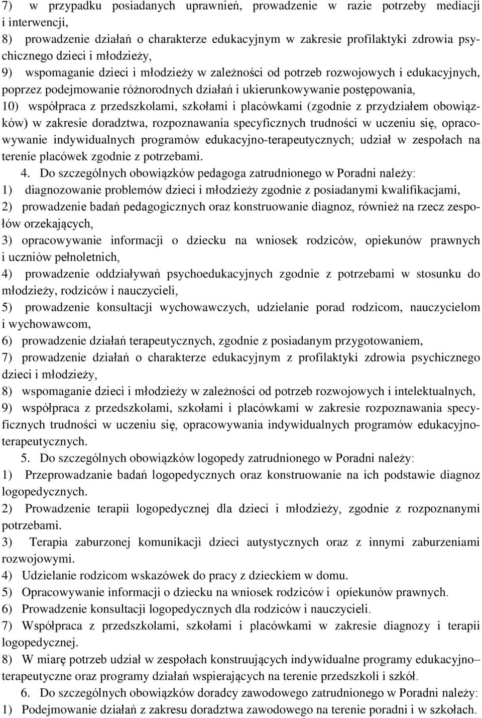 przedszkolami, szkołami i placówkami (zgodnie z przydziałem obowiązków) w zakresie doradztwa, rozpoznawania specyficznych trudności w uczeniu się, opracowywanie indywidualnych programów