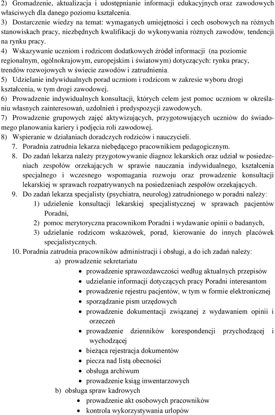 4) Wskazywanie uczniom i rodzicom dodatkowych źródeł informacji (na poziomie regionalnym, ogólnokrajowym, europejskim i światowym) dotyczących: rynku pracy, trendów rozwojowych w świecie zawodów i