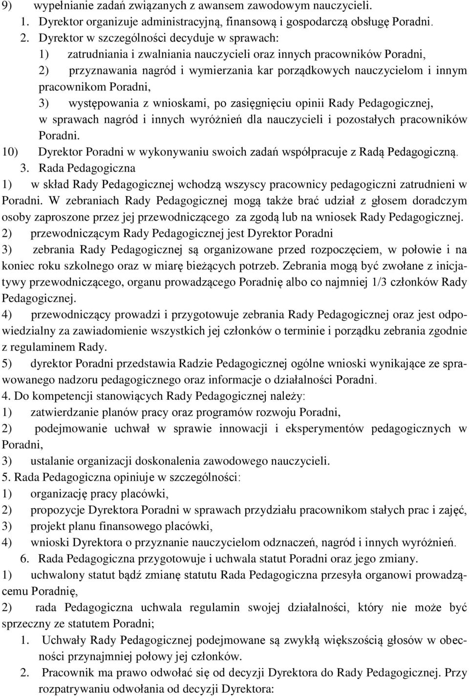 pracownikom Poradni, 3) występowania z wnioskami, po zasięgnięciu opinii Rady Pedagogicznej, w sprawach nagród i innych wyróżnień dla nauczycieli i pozostałych pracowników Poradni.