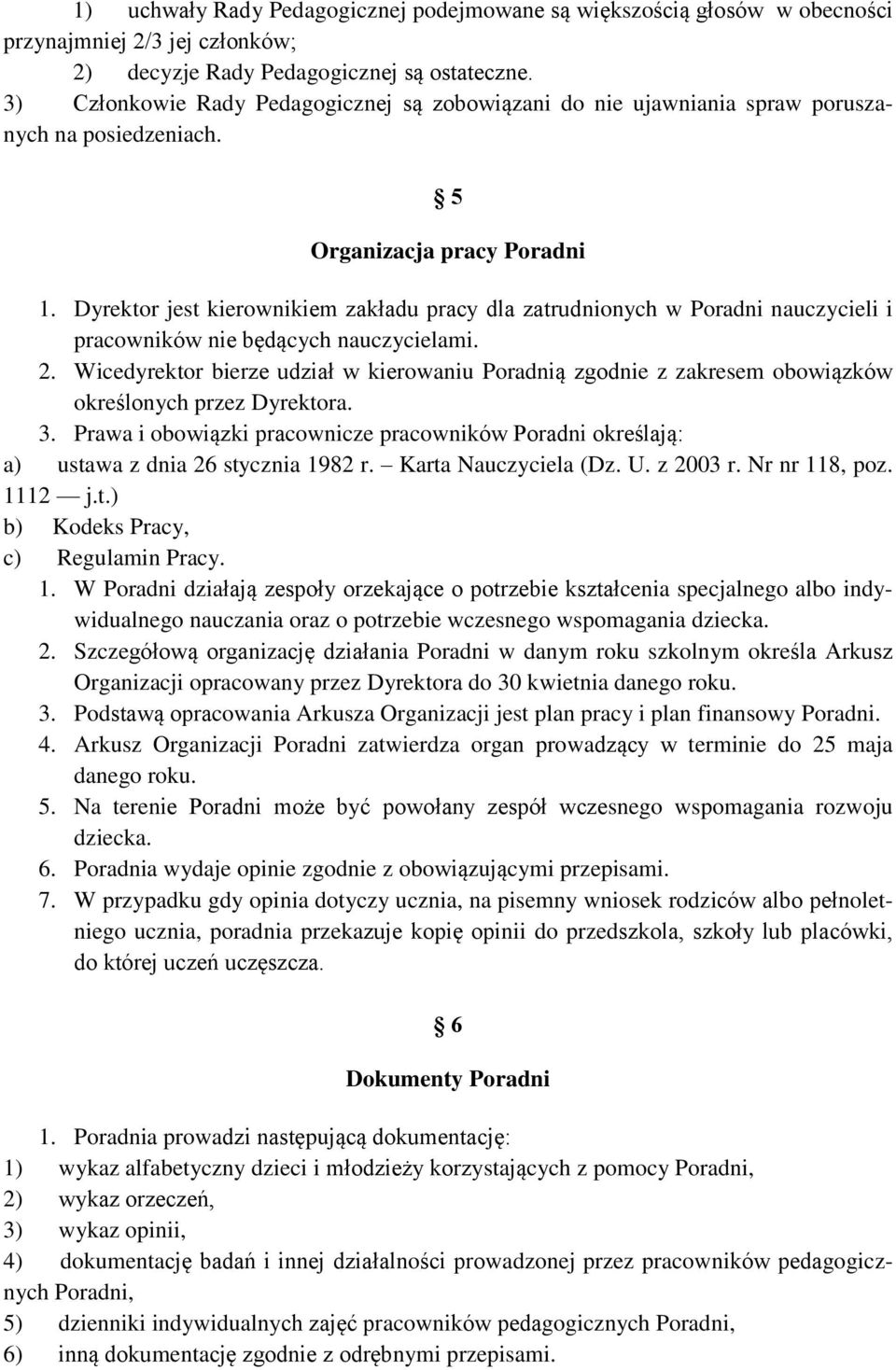 Dyrektor jest kierownikiem zakładu pracy dla zatrudnionych w Poradni nauczycieli i pracowników nie będących nauczycielami. 2.