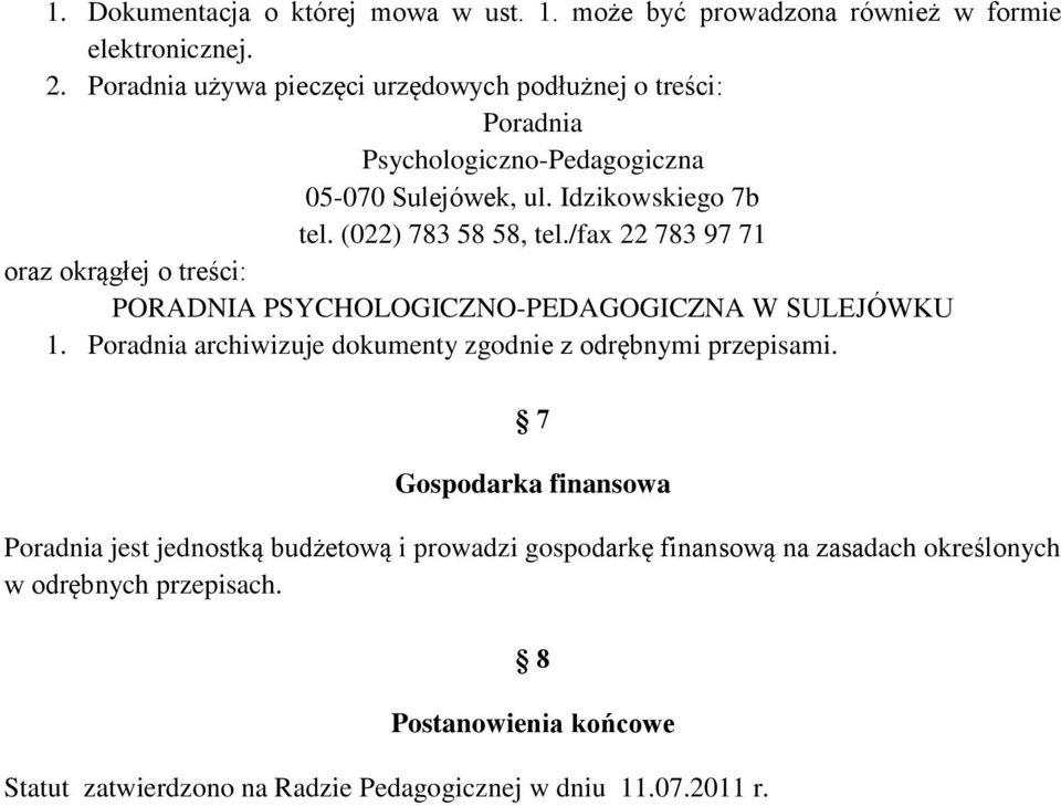 /fax 22 783 97 71 oraz okrągłej o treści: PORADNIA PSYCHOLOGICZNO-PEDAGOGICZNA W SULEJÓWKU 1. Poradnia archiwizuje dokumenty zgodnie z odrębnymi przepisami.