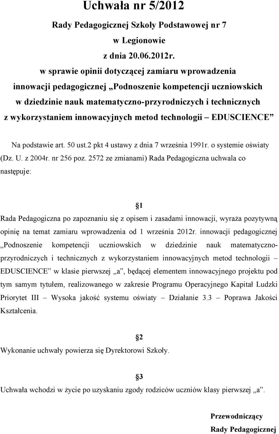 innowacyjnych metod technologii EDUSCIENCE Na podstawie art. 50 ust.2 pkt 4 ustawy z dnia 7 września 1991r. o systemie oświaty (Dz. U. z 2004r. nr 256 poz.