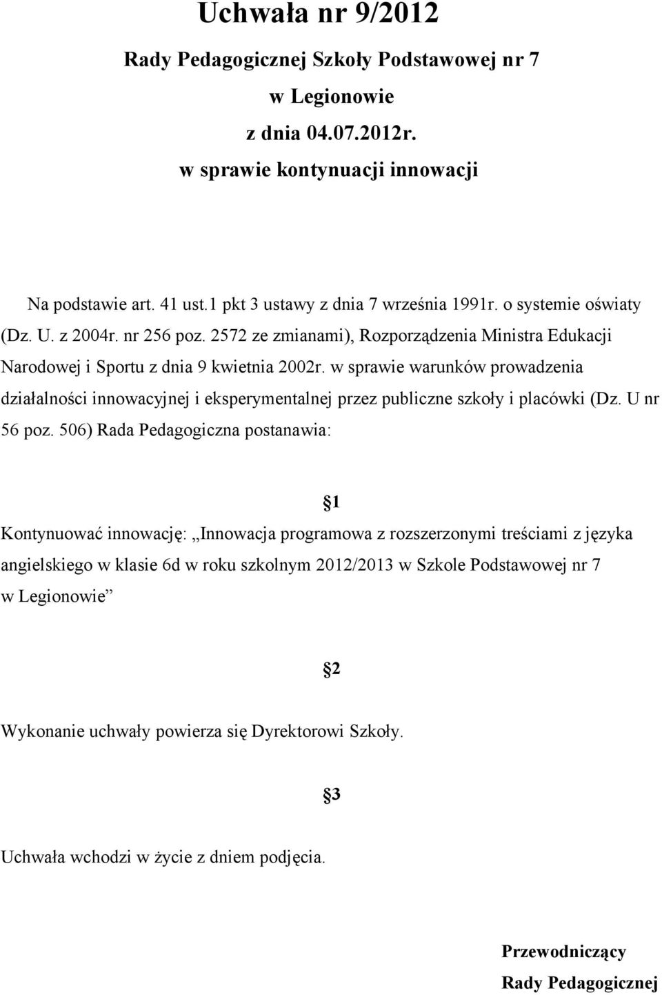 w sprawie warunków prowadzenia działalności innowacyjnej i eksperymentalnej przez publiczne szkoły i placówki (Dz. U nr 56 poz.