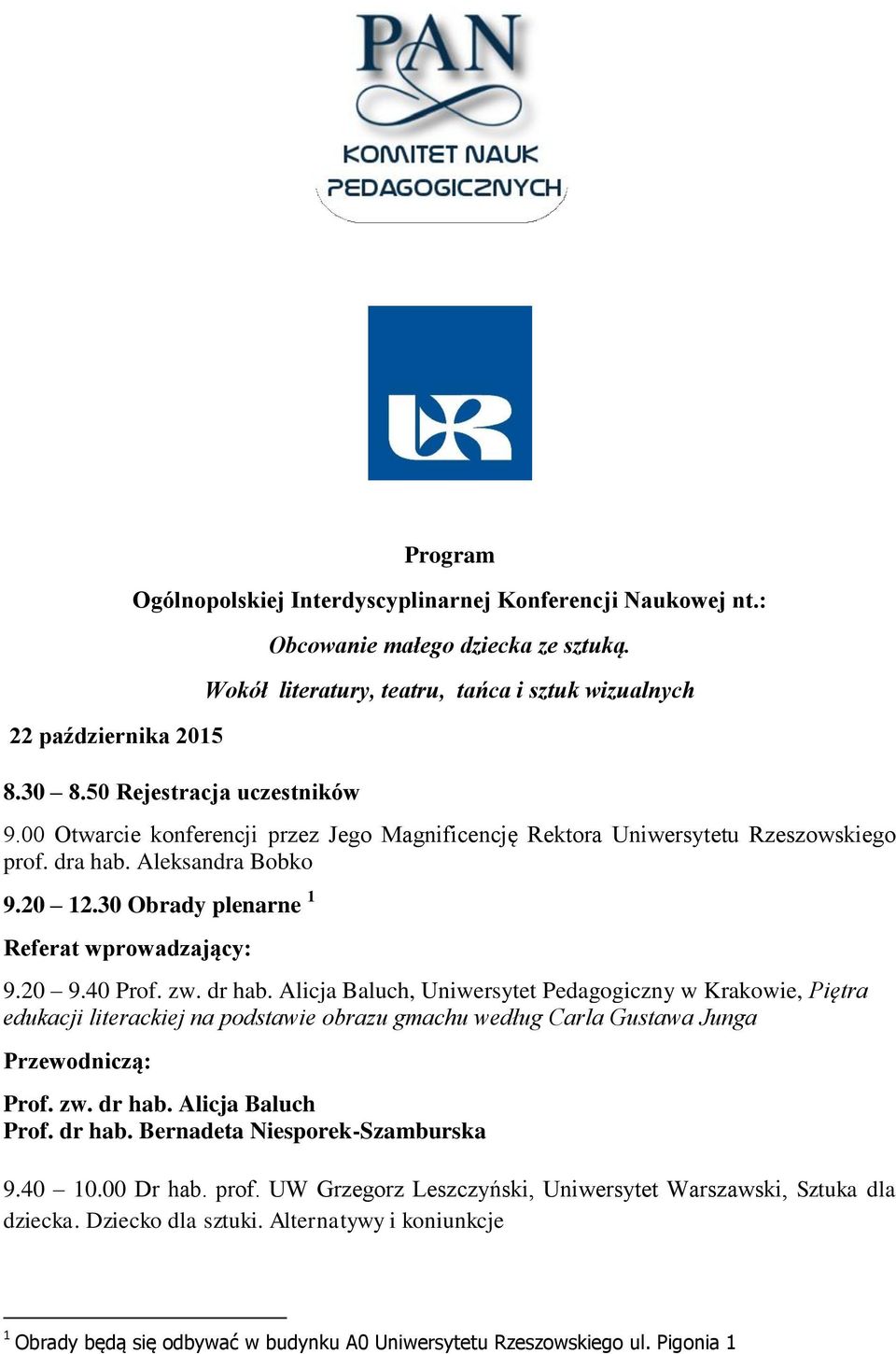 30 Obrady plenarne 1 Referat wprowadzający: 9.20 9.40 Prof. zw. dr hab.