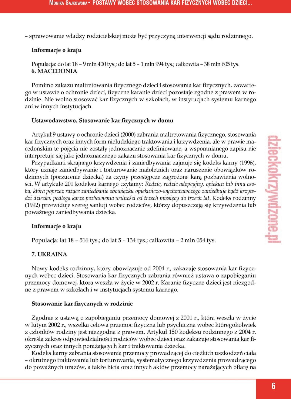 Nie wolno stosować kar fizycznych w szkołach, w instytucjach systemu karnego ani w innych instytucjach. Ustawodawstwo.