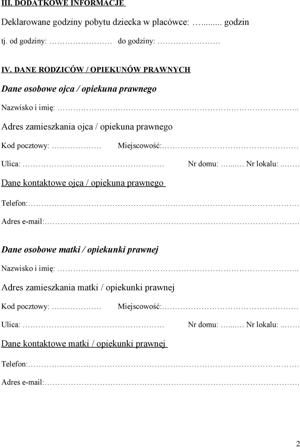 Miejscowość:. Ulica: Nr domu:.... Nr lokalu:.. Dane kontaktowe ojca / opiekuna prawnego Telefon:. Adres e-mail:.