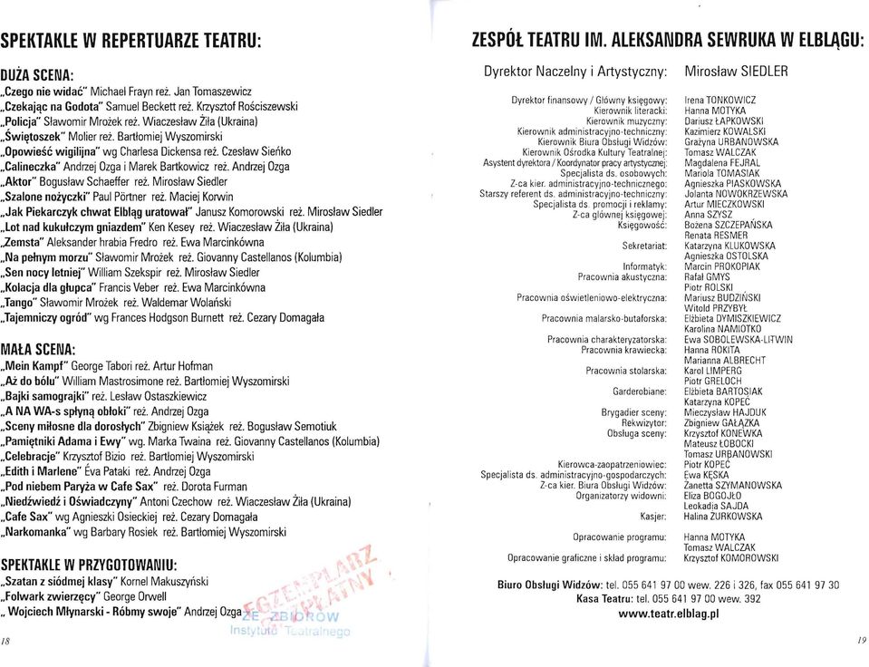 Andrzej Ozga Aktor" Bogusław Schaeffer reż. Mirosław Siedler Szalone nożyczki" Paul Partner reż. Maciej Korwin Jak Piekarczyk chwat Elbląg uratował" Janusz Komorowski reż.