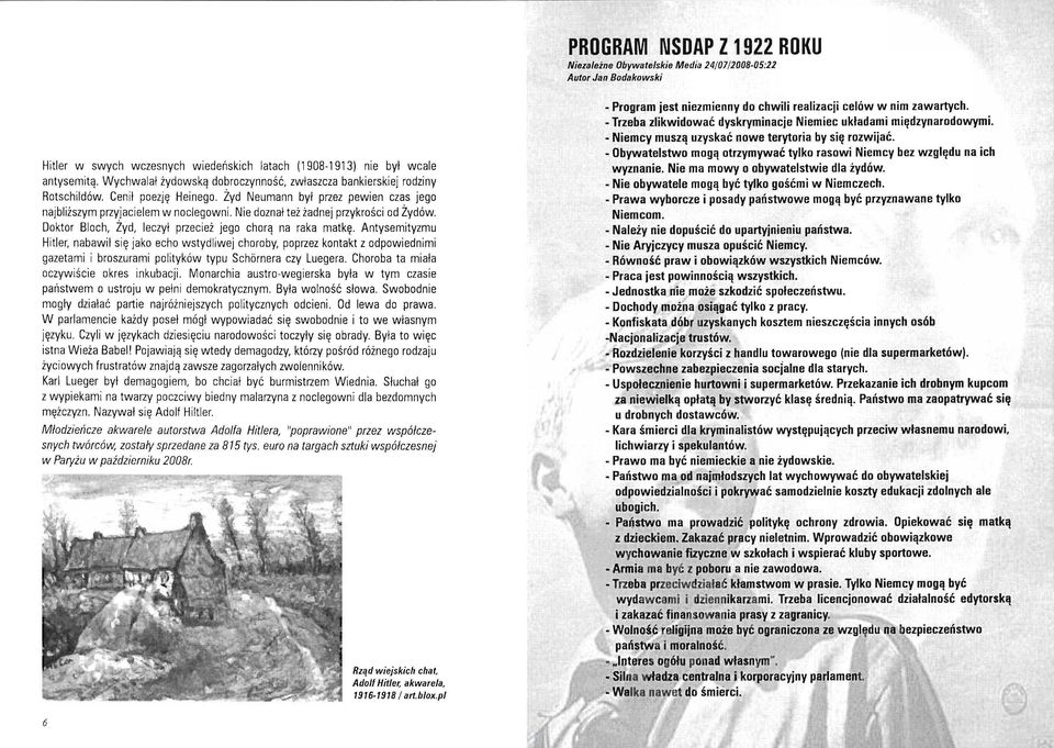 Nie doznał też żadnej przykrości od Żydów. Doktor Bloch, Żyd, leczył przecież jego chorą na raka matkę.