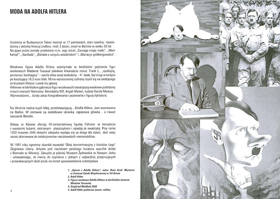 Woskowa figura Adolfa Hitlera wytrzymała w berlińskim gabinecie figur woskowych Madame Tussaud zaledwie kilkanaście minut. Frank L.