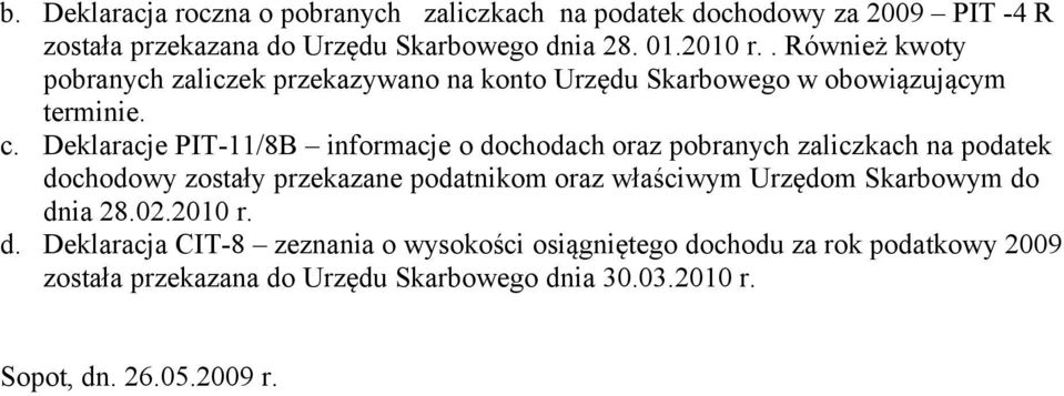 Deklaracje PIT-11/8B informacje o dochodach oraz pobranych zaliczkach na podatek dochodowy zostały przekazane podatnikom oraz właściwym Urzędom