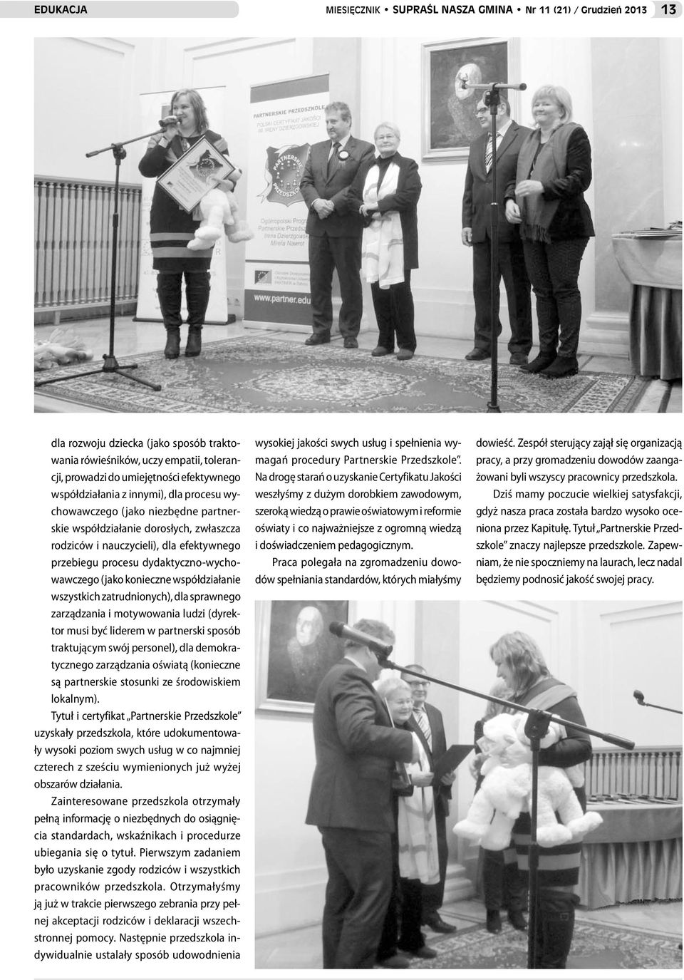 dydaktyczno-wychowawczego (jako konieczne współdziałanie wszystkich zatrudnionych), dla sprawnego zarządzania i motywowania ludzi (dyrektor musi być liderem w partnerski sposób traktującym swój