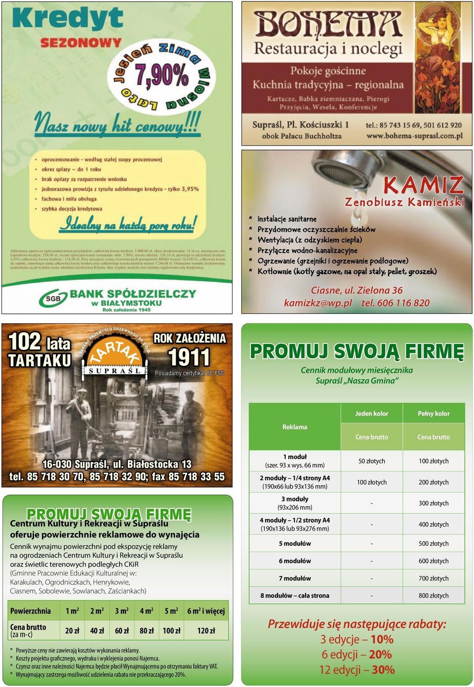 606 116 820 102 lata TARTAKU ROK ZAŁOŻENIA 1911 Posiadamy certyfikat CE FSC Promuj swoją firmę Cennik modułowy miesięcznika Supraśl Nasza Gmina Reklama Jeden kolor Cena brutto Pełny kolor Cena brutto