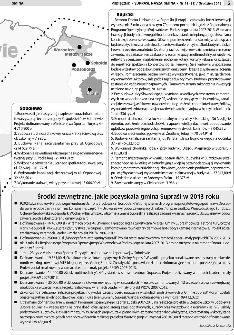 Budowa studni osadnikowej wraz z kratką ściekową przy ul. Szkolnej 7 995 zł 3. Budowa kanalizacji sanitarnej przy ul. Ogrodowej -214 629,79 zł Cieliczanka 4.