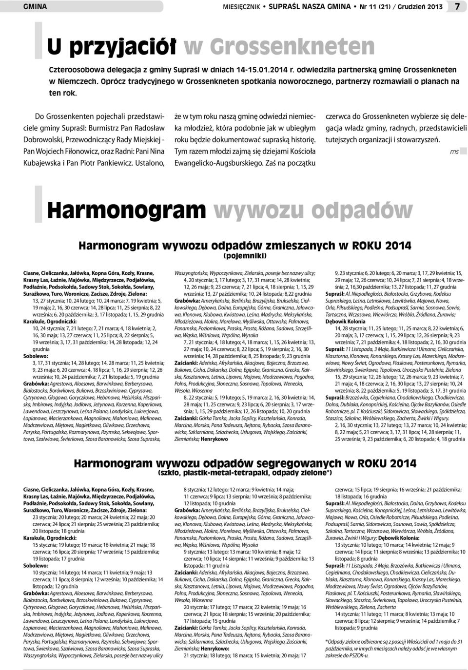 Do Grossenkenten pojechali przedstawiciele gminy Supraśl: Burmistrz Pan Radosław Dobrowolski, Przewodniczący Rady Miejskiej - Pan Wojciech Fiłonowicz, oraz Radni: Pani Nina Kubajewska i Pan Piotr