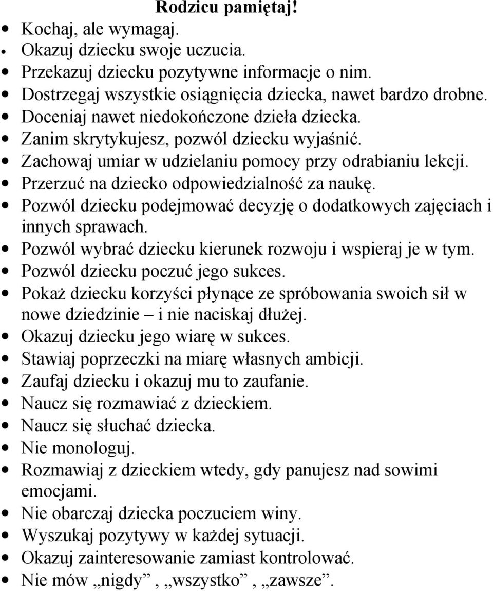 Pozwól dziecku podejmować decyzję o dodatkowych zajęciach i innych sprawach. Pozwól wybrać dziecku kierunek rozwoju i wspieraj je w tym. Pozwól dziecku poczuć jego sukces.