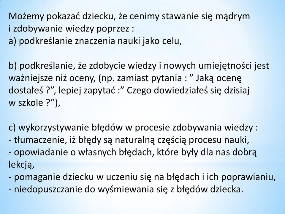 , lepiej zapytać : Czego dowiedziałeś się dzisiaj w szkole?