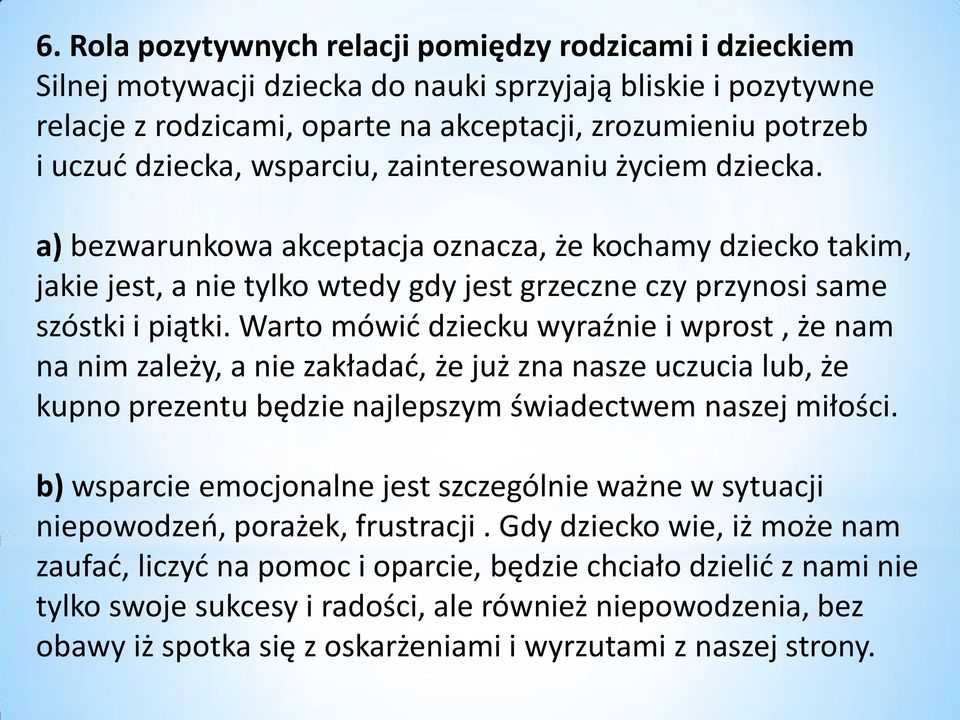 Warto mówić dziecku wyraźnie i wprost, że nam na nim zależy, a nie zakładać, że już zna nasze uczucia lub, że kupno prezentu będzie najlepszym świadectwem naszej miłości.