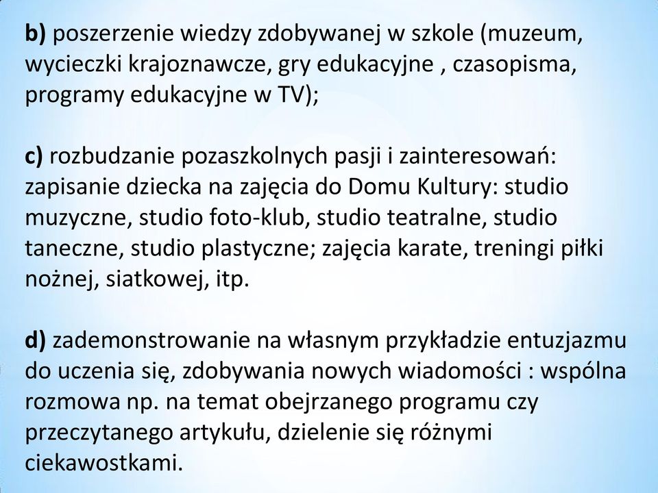 taneczne, studio plastyczne; zajęcia karate, treningi piłki nożnej, siatkowej, itp.