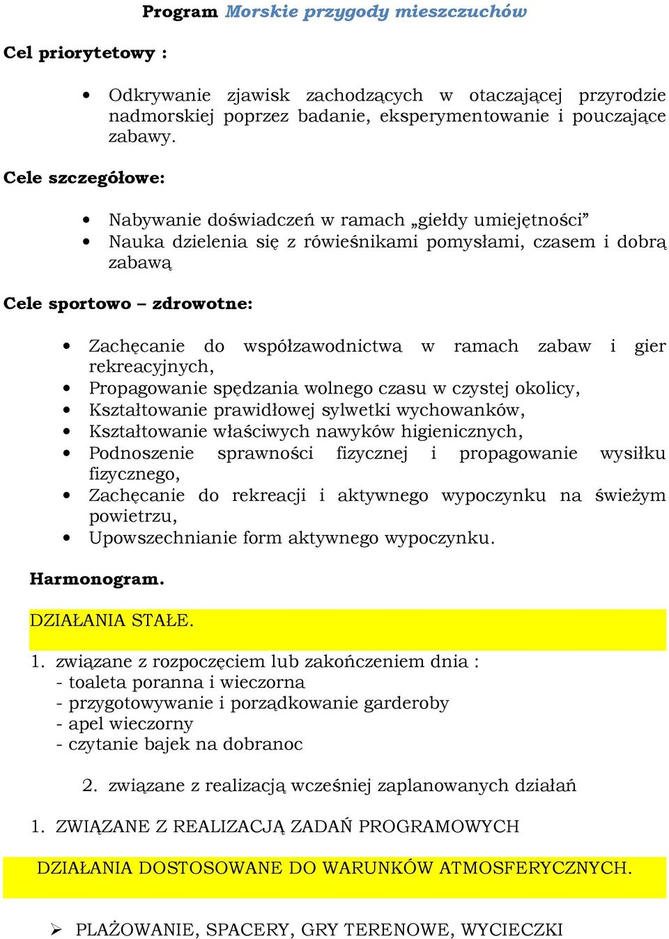 ramach zabaw i gier rekreacyjnych, Propagowanie spędzania wolnego czasu w czystej okolicy, Kształtowanie prawidłowej sylwetki wychowanków, Kształtowanie właściwych nawyków higienicznych, Podnoszenie