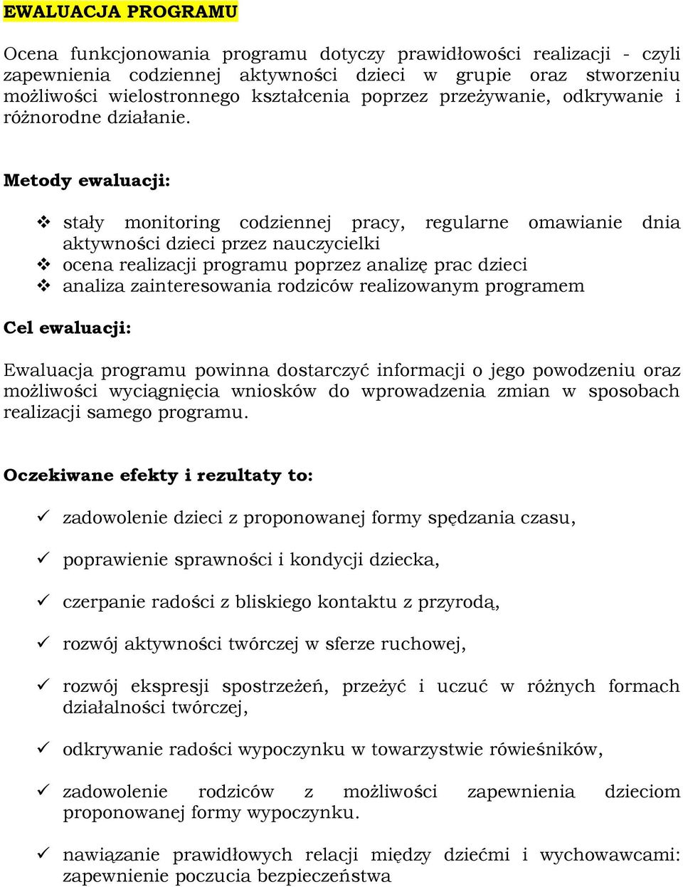 Metody ewaluacji: stały monitoring codziennej pracy, regularne omawianie dnia aktywności dzieci przez nauczycielki ocena realizacji programu poprzez analizę prac dzieci analiza zainteresowania