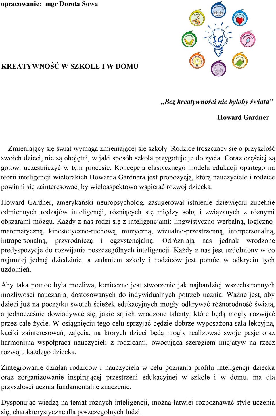 Koncepcja elastycznego modelu edukacji opartego na teorii inteligencji wielorakich Howarda Gardnera jest propozycją, którą nauczyciele i rodzice powinni się zainteresować, by wieloaspektowo wspierać