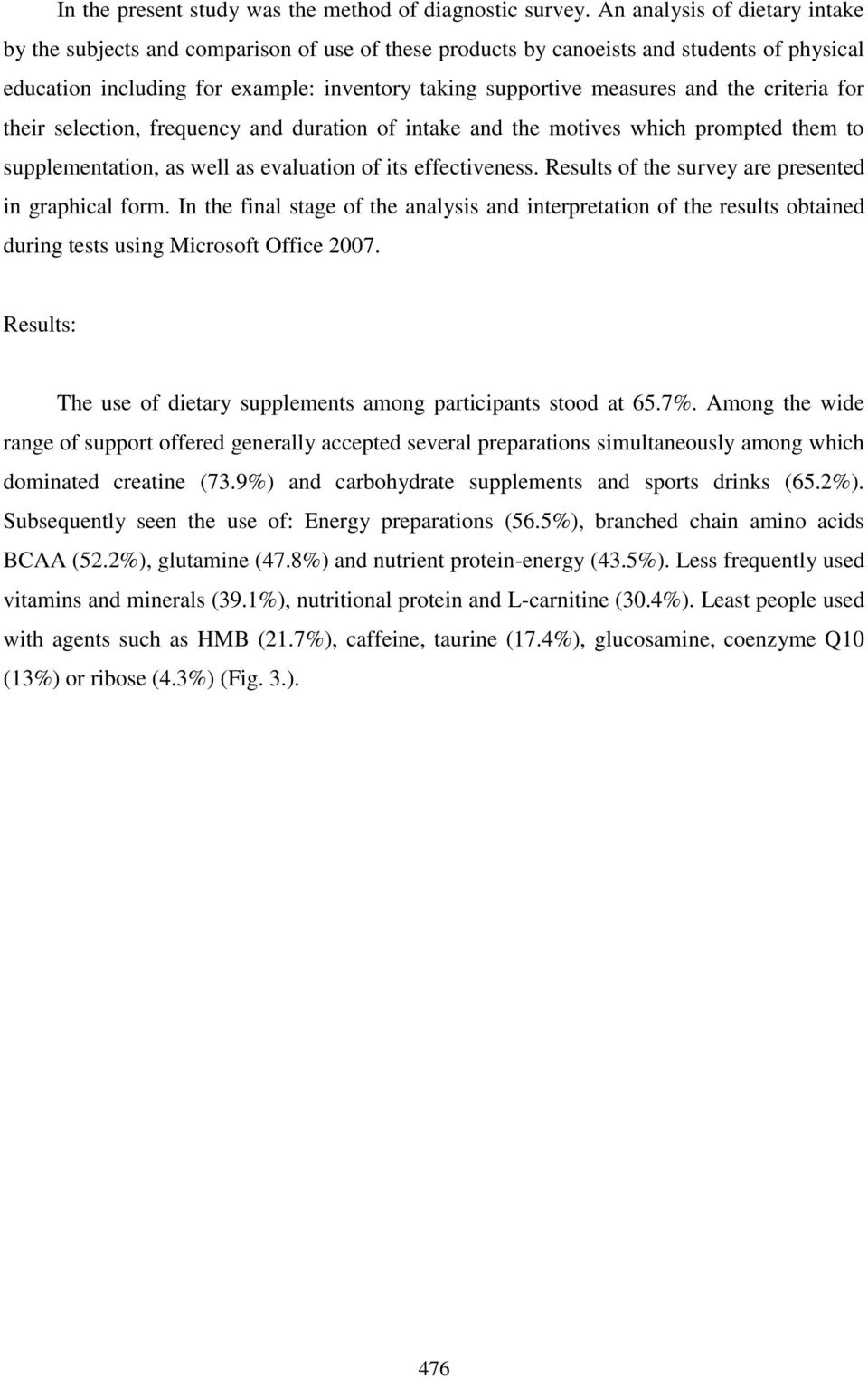 the criteria for their selection, frequency and duration of intake and the motives which prompted them to supplementation, as well as evaluation of its effectiveness.