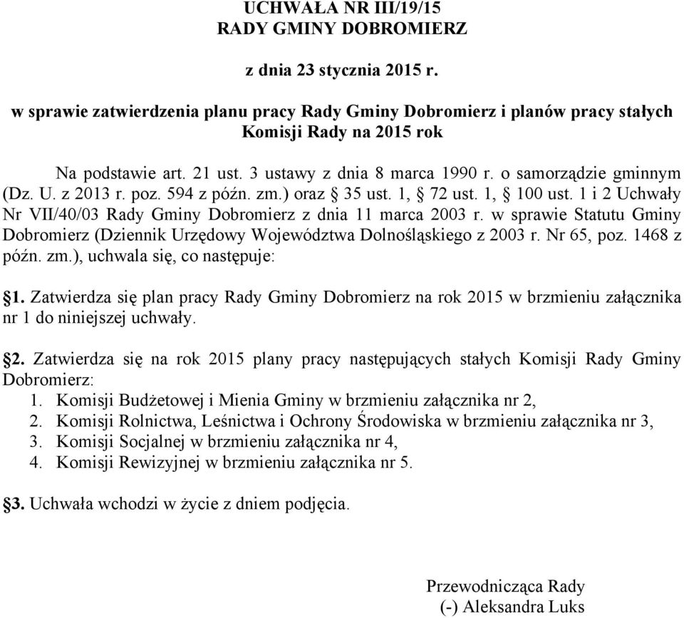 w sprawie Statutu Gminy Dobromierz (Dziennik Urzędowy Województwa Dolnośląskiego z 2003 r. Nr 65, poz. 1468 z późn. zm.), uchwala się, co następuje: 1.