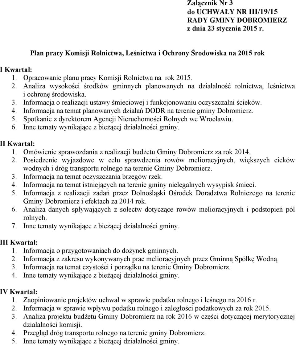 Spotkanie z dyrektorem Agencji Nieruchomości Rolnych we Wrocławiu. 6. Inne tematy wynikające z bieżącej działalności gminy. I 1.