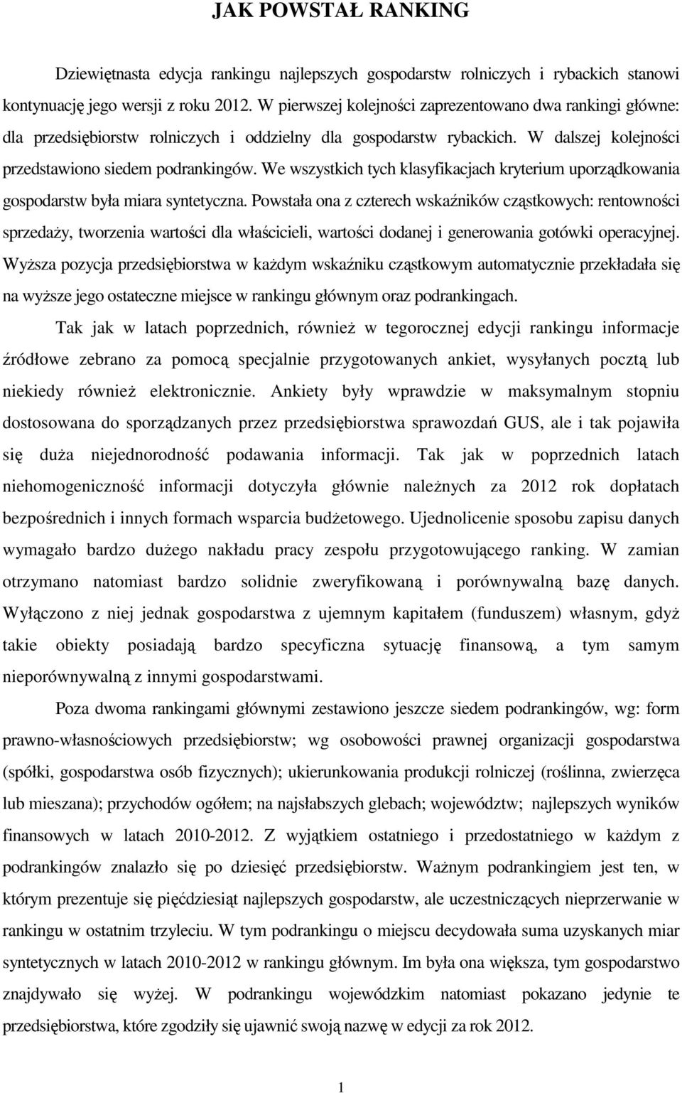 We wszystkich tych klasyfikacjach kryterium uporządkowania gospodarstw była miara syntetyczna.