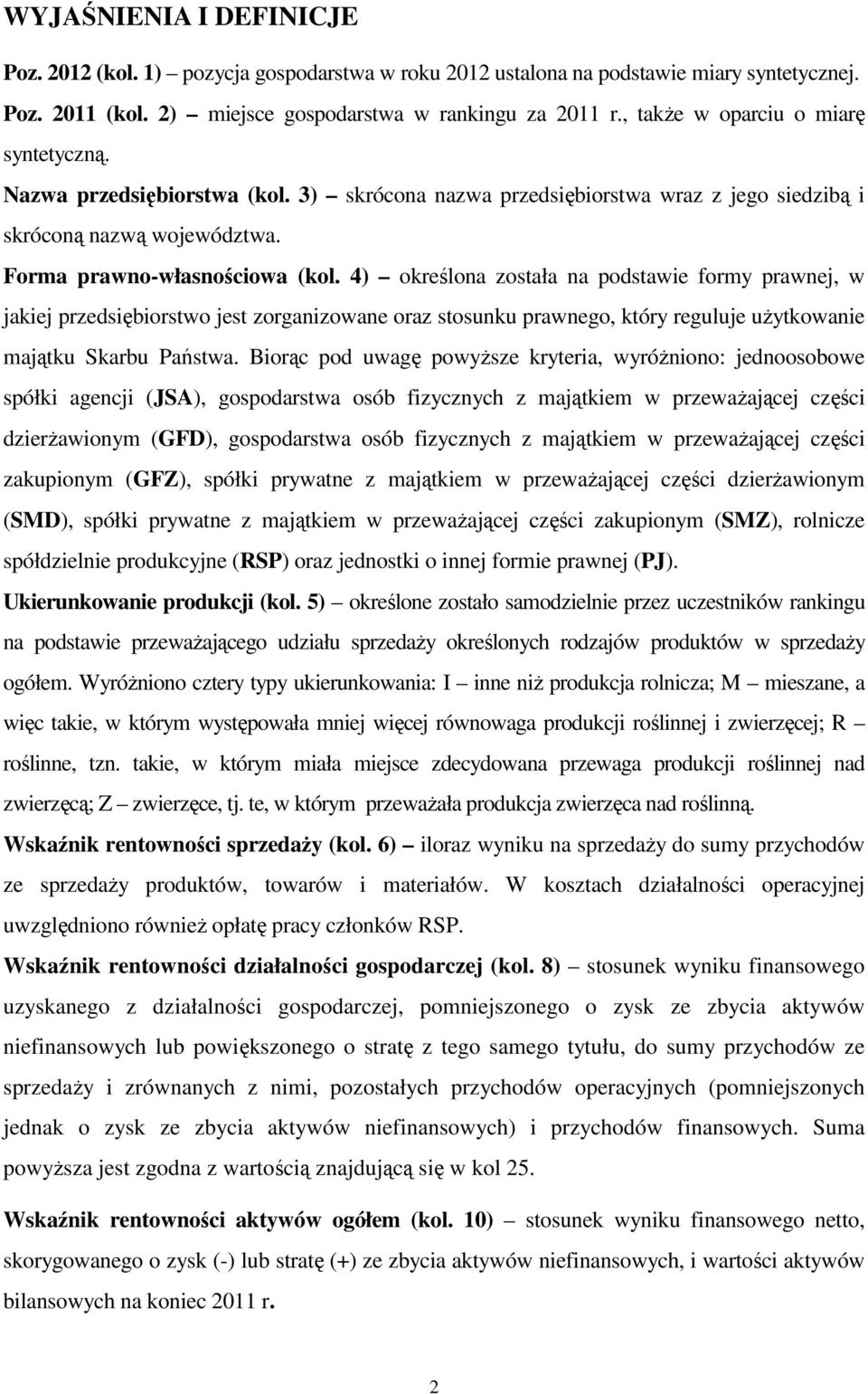 4) określona została na podstawie formy prawnej, w jakiej przedsiębiorstwo jest zorganizowane oraz stosunku prawnego, który reguluje użytkowanie majątku Skarbu Państwa.