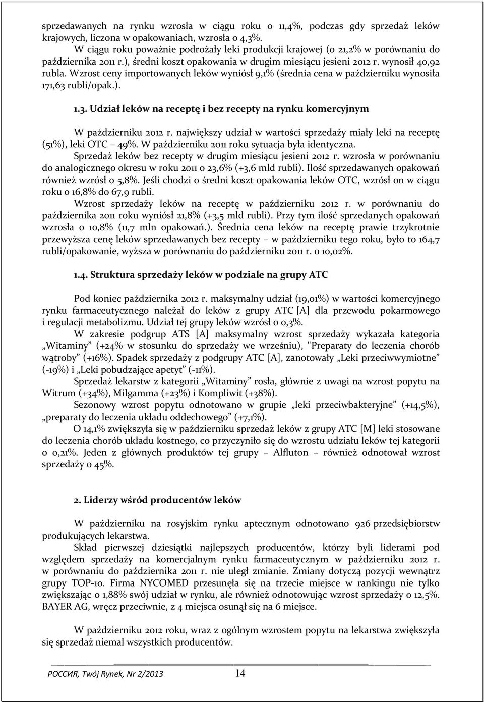 Wzrost ceny importowanych leków wyniósł 9,1% (średnia cena w październiku wynosiła 171,63 rubli/opak.). 1.3. Udział leków na receptę i bez recepty na rynku komercyjnym W październiku 2012 r.