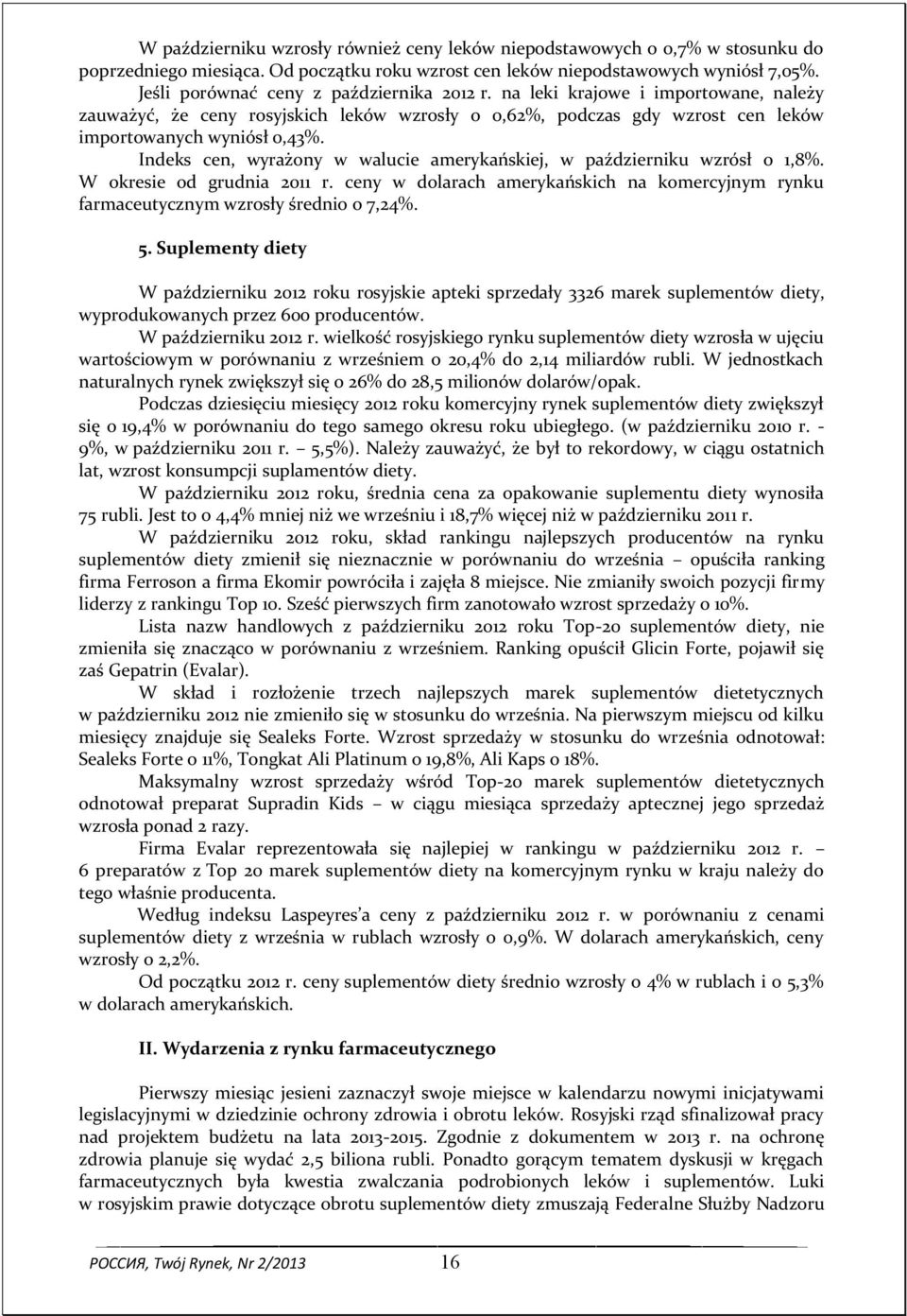 Indeks cen, wyrażony w walucie amerykańskiej, w październiku wzrósł o 1,8%. W okresie od grudnia 2011 r. ceny w dolarach amerykańskich na komercyjnym rynku farmaceutycznym wzrosły średnio o 7,24%. 5.
