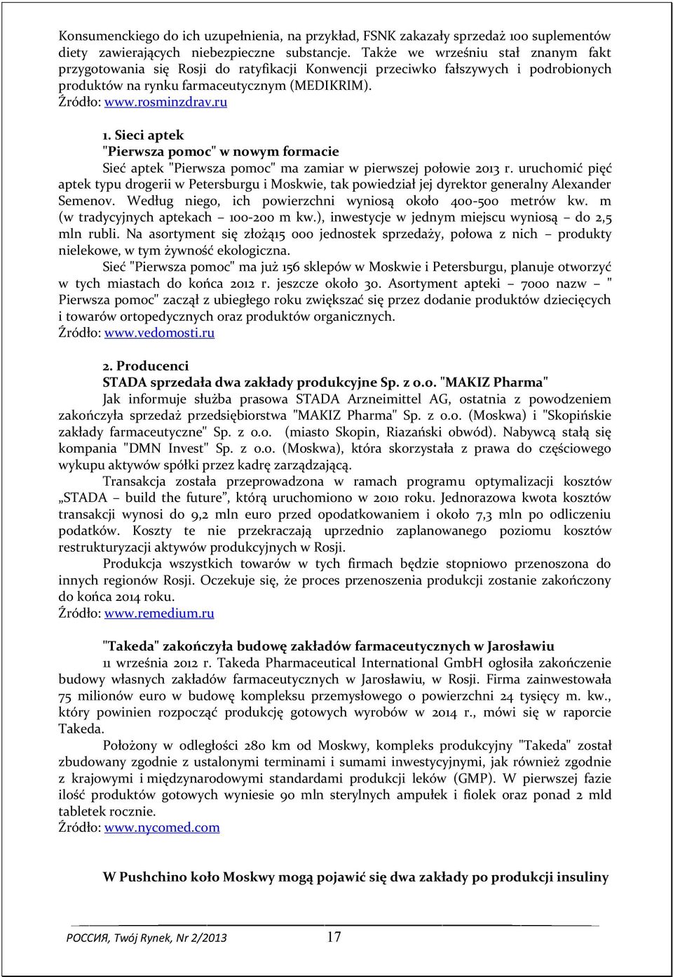 Sieci aptek "Pierwsza pomoc" w nowym formacie Sieć aptek "Pierwsza pomoc" ma zamiar w pierwszej połowie 2013 r.