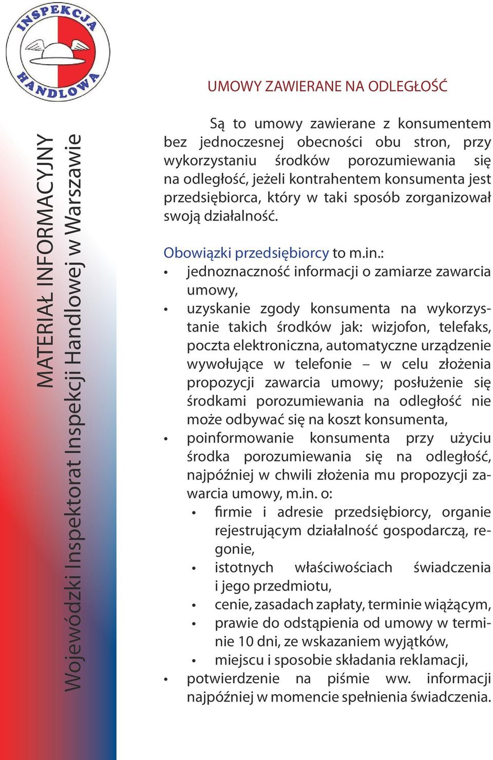 : jednoznaczność informacji o zamiarze zawarcia umowy, uzyskanie zgody konsumenta na wykorzystanie takich środków jak: wizjofon, telefaks, poczta elektroniczna, automatyczne urządzenie wywołujące w