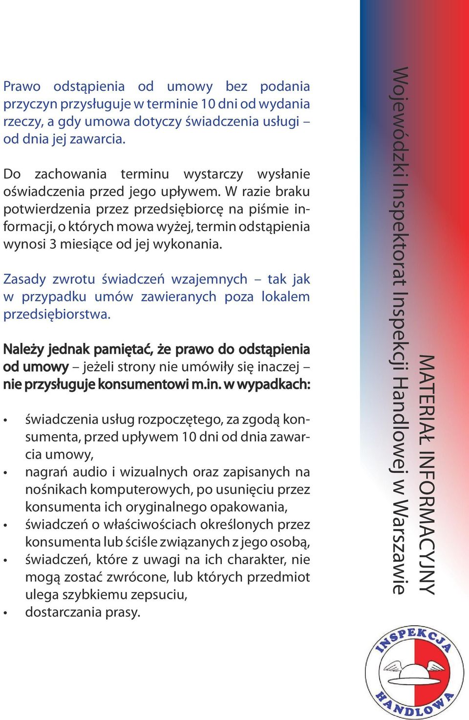 W razie braku potwierdzenia przez przedsiębiorcę na piśmie informacji, o których mowa wyżej, termin odstąpienia wynosi 3 miesiące od jej wykonania.