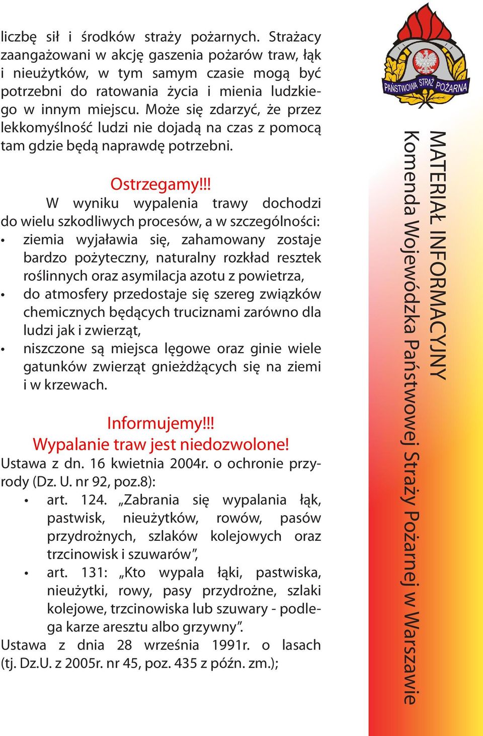 Może się zdarzyć, że przez lekkomyślność ludzi nie dojadą na czas z pomocą tam gdzie będą naprawdę potrzebni. Ostrzegamy!