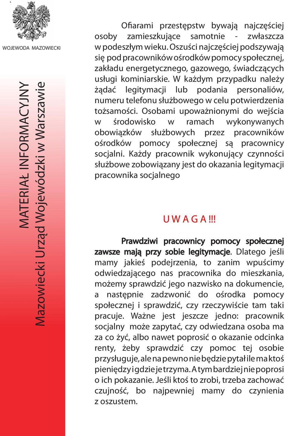 W każdym przypadku należy żądać legitymacji lub podania personaliów, numeru telefonu służbowego w celu potwierdzenia tożsamości.