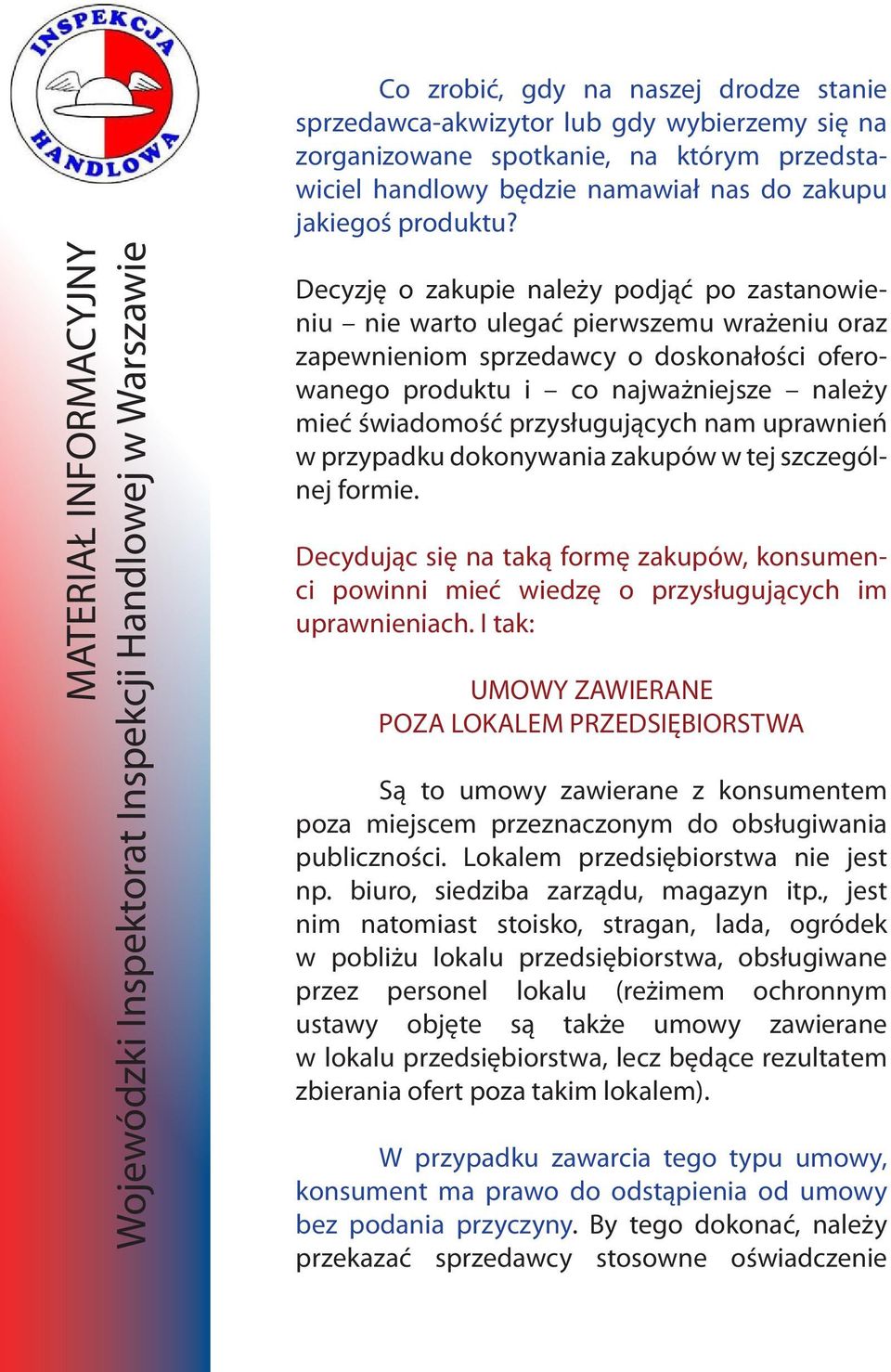 produktu i co najważniejsze należy mieć świadomość przysługujących nam uprawnień w przypadku dokonywania zakupów w tej szczególnej formie.