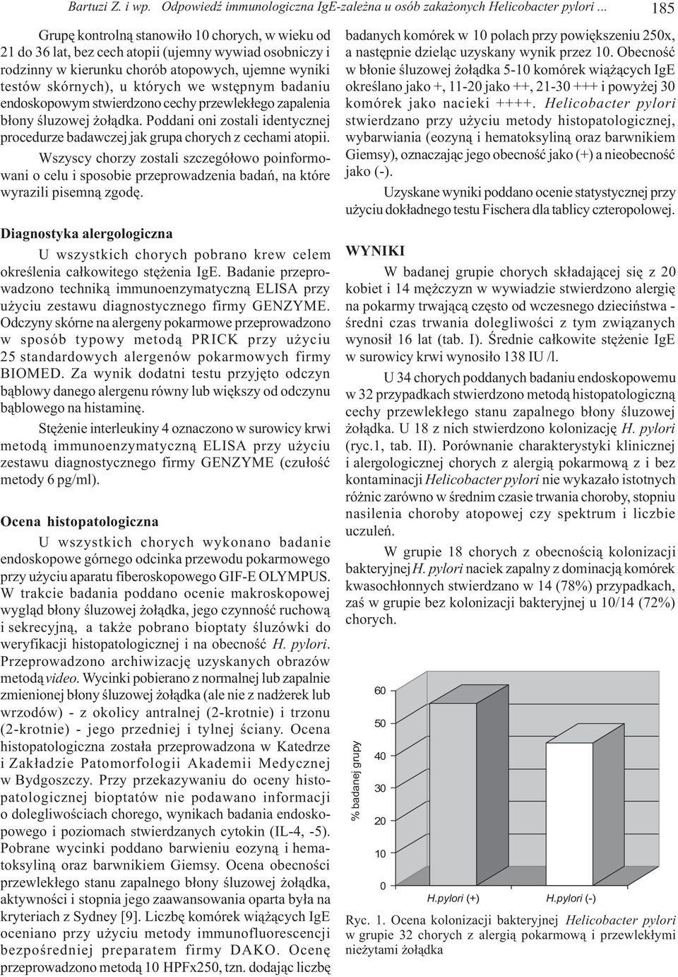 wstêpnym badaniu endoskopowym stwierdzono cechy przewlek³ego zapalenia b³ony œluzowej o³¹dka. Poddani oni zostali identycznej procedurze badawczej jak grupa chorych z cechami atopii.