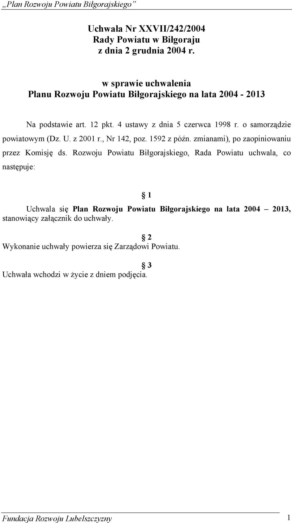 o samorządzie powiatowym (Dz. U. z 2001 r., Nr 142, poz. 1592 z późn. zmianami), po zaopiniowaniu przez Komisję ds.