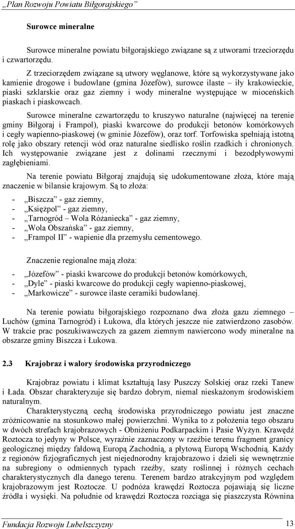 mineralne występujące w mioceńskich piaskach i piaskowcach.