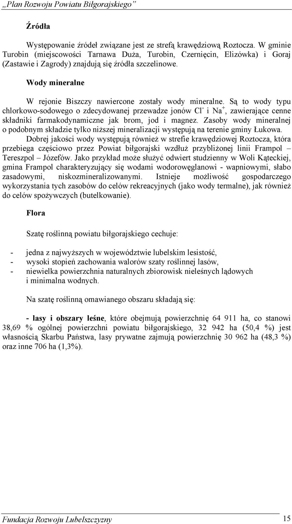 Wody mineralne W rejonie Biszczy nawiercone zostały wody mineralne.