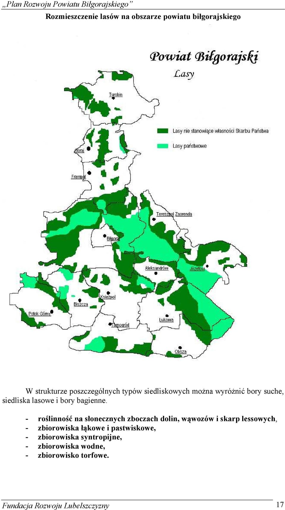 - roślinność na słonecznych zboczach dolin, wąwozów i skarp lessowych, - zbiorowiska łąkowe i