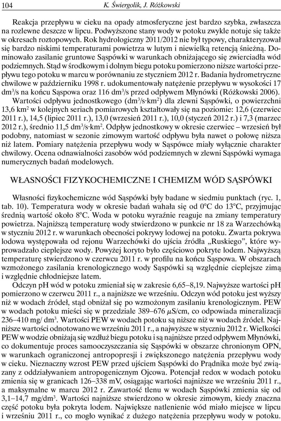 Rok hydrologiczny 2011/2012 nie był typowy, charakteryzował się bardzo niskimi temperaturami powietrza w lutym i niewielką retencją śnieżną.