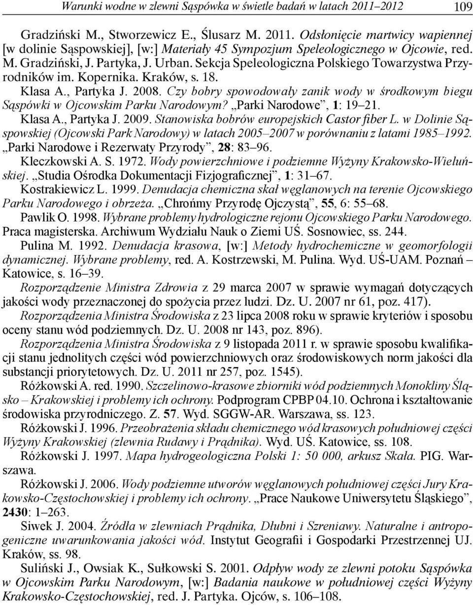 Czy bobry spowodowały zanik wody w środkowym biegu Sąspówki w Ojcowskim Parku Narodowym? Parki Narodowe, 1: 19 21. Klasa A., Partyka J. 2009. Stanowiska bobrów europejskich Castor fiber L.