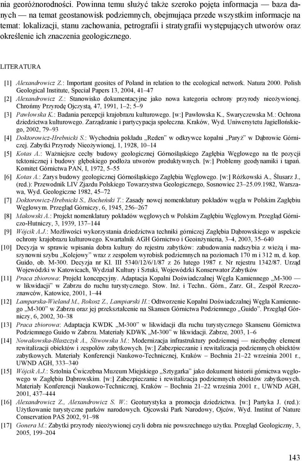 stratygrafii występujących utworów oraz określenie ich znaczenia geologicznego. LITERATURA [1] Alexandrowicz Z.: Important geosites of Poland in relation to the ecological network. Natura 2000.