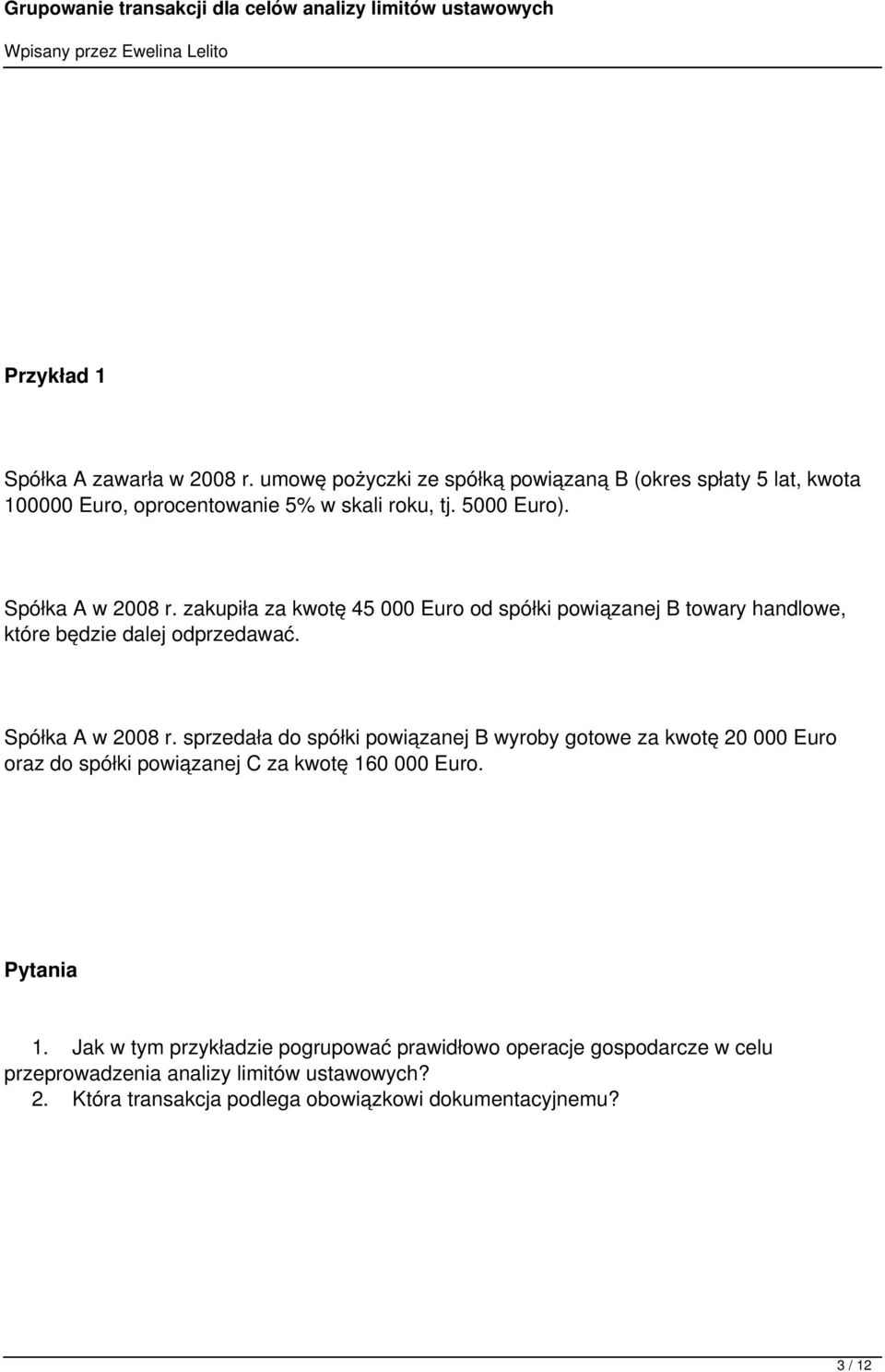 Pytania 1. Jak w tym przykładzie pogrupować prawidłowo operacje gospodarcze w celu przeprowadzenia analizy limitów ustawowych? 2.