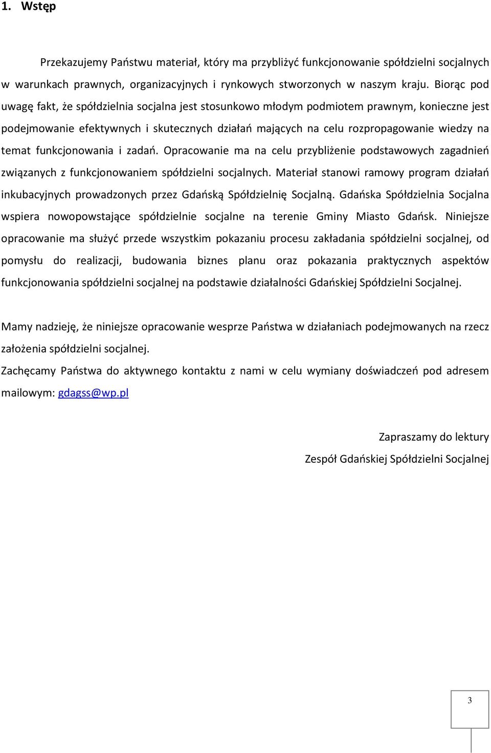temat funkcjonowania i zadań. Opracowanie ma na celu przybliżenie podstawowych zagadnień związanych z funkcjonowaniem spółdzielni socjalnych.